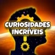 CURIOSIDADES INCRÍVEIS