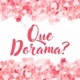 Que Dorama