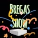 Bregas Show