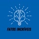 FATOS INCRÍVEIS