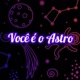 VOCÊ É O ASTRO