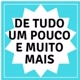 de tudo e um pouco mais