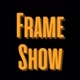Frame Show