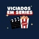 Viciados em Séries🫢🤭