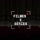 Séries e Filmes