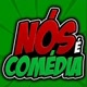 nós é comédia