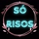 só risos