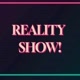 REALITY SHOW