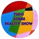 TUDO SOBRE REALITY SHOW