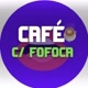 CAFÉ COM FOFOCA 👅 ☕