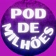 Pod de Milhões