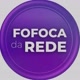 FOFOCA NA REDE