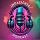Impaciente Podcast