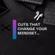 cuts that change your mindset