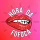 hora da Fofoca 🗣🔊