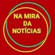 NA MIRA DA NOTÍCIAS🚔