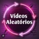 Vídeos Aleatórios 😄