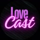 lovecast