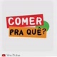 Comer pra que