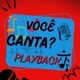 VOCÊ CANTA?