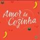 AMOR DE COZINHA 😍