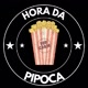 HORA DA PIPOCA 🍿🍿