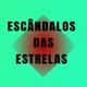 ESCÂNDALOS DAS ESTRELAS