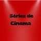 Séries de Cinema
