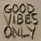 Good vibes...only