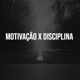 Motivação x Disciplina