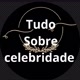 tudo sobre celebridade