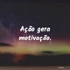 Ação Gera Motivação
