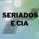Seriados e Cia