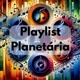Playlist Planetária 🎶