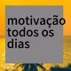 motivação  todos os dias