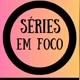 séries em foco
