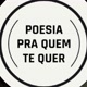 Poesia pra quem te quer