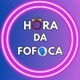 Hora da fofoca