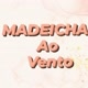 MADEICHAS AO VENTO