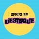 Séries em Destaque