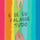 E se eu falasse tudo