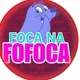 foca na fofoca
