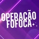 Operação Fofoca