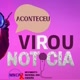virou notícia