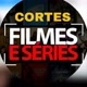 cortes filmes e séries