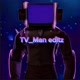 TV_man editz