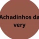 achadinhos da very