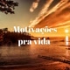 Motivações pra vida!