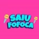 SAIU FOFOCA
