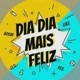 dia dia mais feliz
